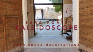 Solo Show - Kaleidoscope Sara Forte, Fano Rocca Malatestiana